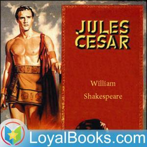 Julius Caesar by William Shakespeare by Loyal Books