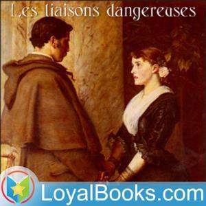 Les liaisons dangereuses by Choderlos de Laclos by Loyal Books