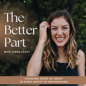The Better Part - Intentional Living for Christian Moms with a Bible-Loving Catholic Mama by Jenna Scott