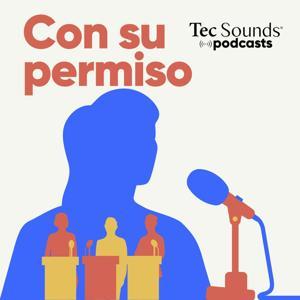Con Su Permiso by Tec Sounds Podcasts | Tec de Monterrey