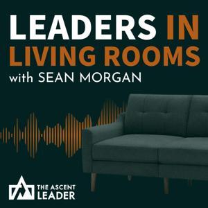 Leaders in Living Rooms by Art of Leadership Network