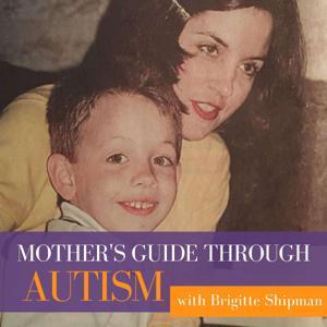 Mother's Guide Through Autism by Brigitte Shipman