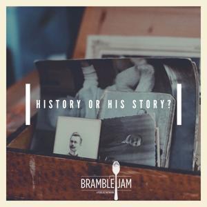 History or His Story? by Bramble Jam Podcast Network