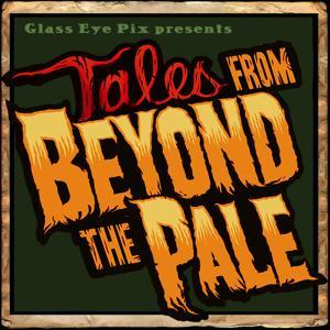 Tales From Beyond The Pale by Glass Eye Pix