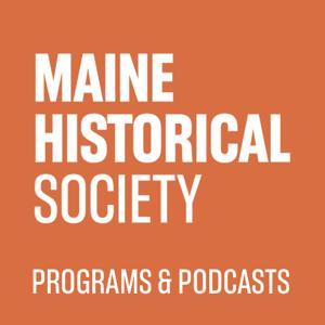 Maine Historical Society - Programs Podcast by Maine Historical Society
