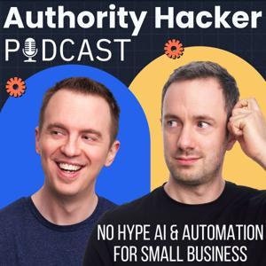 Authority Hacker Podcast – AI & Automation for Small biz & Marketers by Gael Breton & Mark Webster - Full Stack Online Marketers