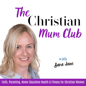The Christian Mum Club: Parenting, Prayer & Self-Care | Faith, Parenting, Home Education, Fitness & Health for Christian Mums by Sara-Jane Ladums | Women’s Health Coach | Time management guru | Menopause Fitness coach | Personal Trainer | Life Coach | Nutritionist