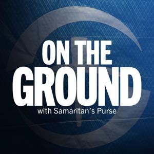 On the Ground with Samaritan's Purse by On the Ground with Samaritan's Purse