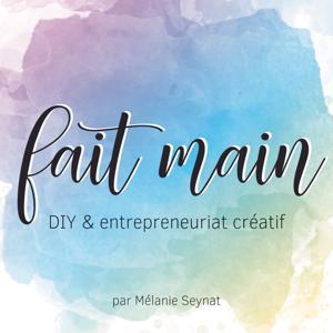 Fait Main - DIY et entrepreneuriat créatif by Mélanie Seynat