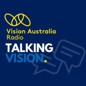Talking Vision by Vision Australia Radio by Vision Australia