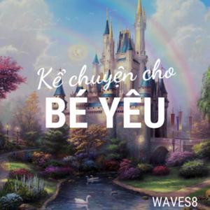 Kể Chuyện Cho Bé Yêu - Truyện cổ tích by Waves