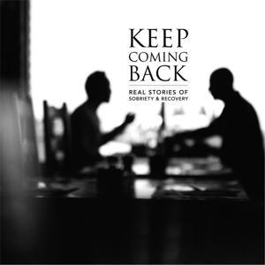 Keep Coming Back: Real Stories of Sobriety & Recovery by Michael Samuels