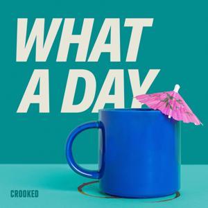 What A Day by Crooked Media