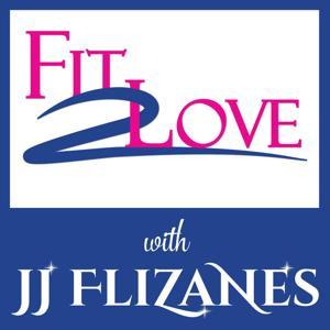 Fit 2 Love Podcast with JJ Flizanes by JJ Flizanes Empowerment Strategist for Personal Growth and Health