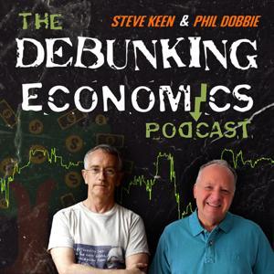 Debunking Economics - the podcast by Steve Keen & Phil Dobbie