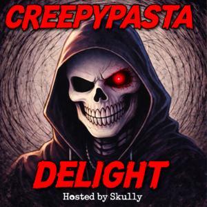 CreepyPasta Delight by CreepyPasta Delight
