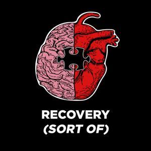 Recovery (Sort Of) - The Podcast by Billy and Jason