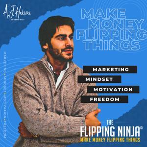 The Flipping Ninja Podcast: Make Money Flipping Things by A.J. Hakimi (The Flipping Ninja)