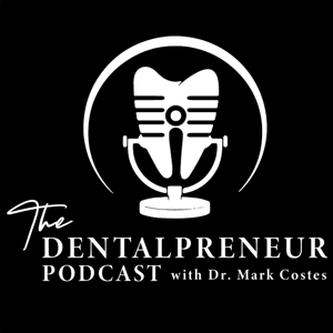 The Dentalpreneur Podcast w/ Dr. Mark Costes by Dental Consulting