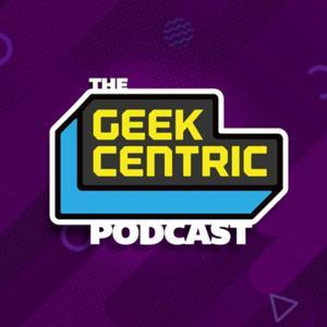The Geekcentric Podcast by Geekcentric