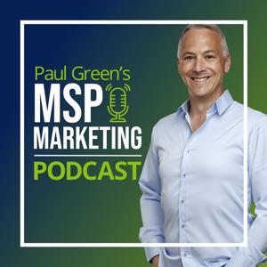 Paul Green's MSP Marketing Podcast by Paul Green's MSP Marketing Edge