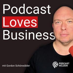 Podcast Loves Business - erfolgreiche Podcasts starten und skalieren mit Podcast-Helden by Gordon Schönwälder | Podcast-Helden