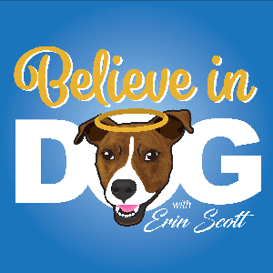 Believe in Dog by Erin Scott (Erin the Dog Mom)