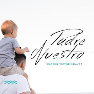 Padre Nuestro by Pastor Víctor Chávez