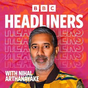 Headliners with Nihal Arthanayake by BBC Radio 5 Live