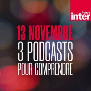 13 novembre : 3 podcasts pour comprendre by France Inter