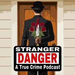 Stranger Danger: A True Crime Podcast by Stranger Danger: A True Crime Podcast