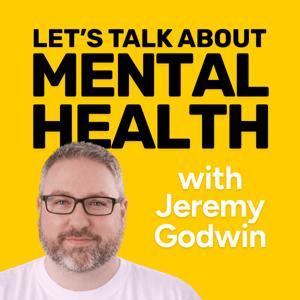 Let's Talk About Mental Health podcast with Jeremy Godwin by Jeremy Godwin
