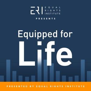 Equipped for Life Podcast by Equal Rights Institute
