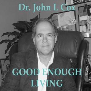 Good Enough Living by Dr. John L. Cox