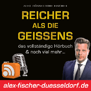 Reicher als die Geissens - das vollständige Hörbuch & noch viel mehr… by Alex Fischer: Immobilien Investor, Business-Stratege & Videoblogger aus Düsseldorf