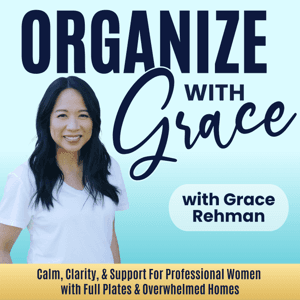 ORGANIZE WITH GRACE | Overwhelmed at Home | Decluttering Help | Burnout Recovery by Grace Rehman | Decluttering Help for Midlife Professional Women, Overwhelm Support, Downsizing