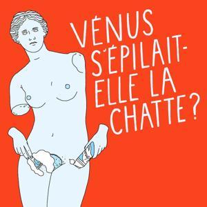 Vénus s'épilait-elle la chatte ? by Vénus s'épilait-elle la chatte ?