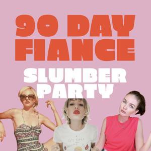 90 Day Fiancé Slumber Party by Earios