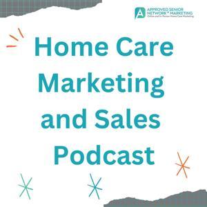 Home Care Marketing & Sales Mastery by Approved Senior Network® by Valerie VanBooven RN BSN