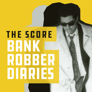The Score: Bank Robber Diaries by Acast Studios & Western Sound