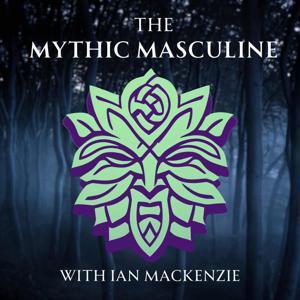 The Mythic Masculine by Ian MacKenzie