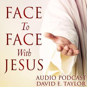 Face to Face Appearances from Jesus with David E. Taylor by David E. Taylor