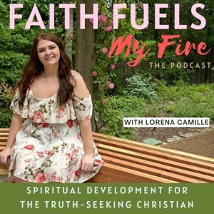 Faith Fuels My Fire: The Podcast-Spiritual Development, Spiritual Growth, Bible Study, Prayer, Discernment, & Transformation of the Heart, Mind, & Soul for the Truth Seeking Christian Woman by Faith Fuels My Fire | Spiritual Growth and Bible Studies for Christian Women, Truth Seekers, and Believers of Jesus Christ