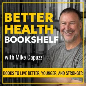Better Health Bookshelf: Discover New Health and Wellness Books to Help You Look, Feel, and Live Younger by Mike Capuzzi