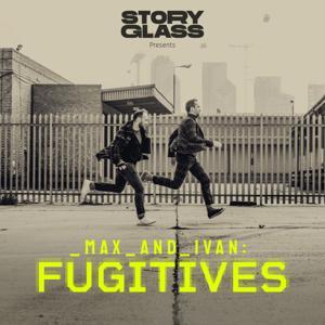 Max & Ivan: Fugitives by Storyglass