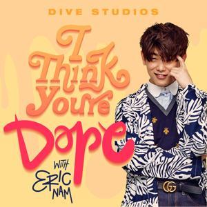 I Think You're Dope w/ Eric Nam by DIVE Studios