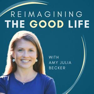 Reimagining the Good Life with Amy Julia Becker by Amy Julia Becker