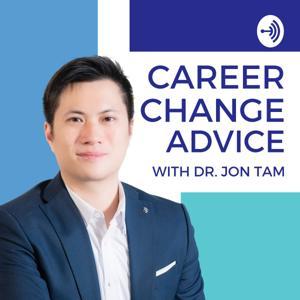 Career Change Advice with Dr. Jon Tam by Dr. Jon Tam