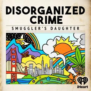 Disorganized Crime: Smuggler's Daughter by iHeartPodcasts