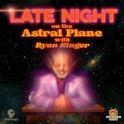 Late Night on the Astral Plane with Ryan Singer by Ryan Singer